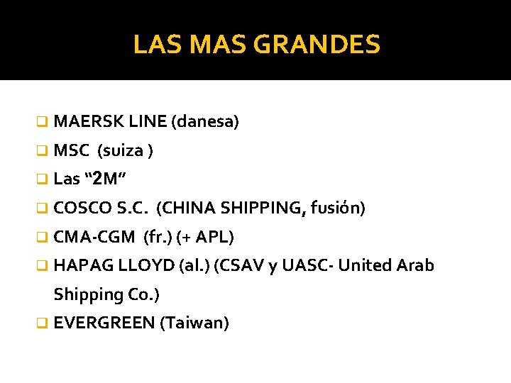 LAS MAS GRANDES q MAERSK LINE (danesa) q MSC (suiza ) q Las “