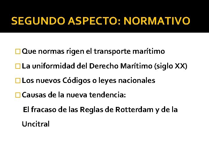 SEGUNDO ASPECTO: NORMATIVO � Que normas rigen el transporte marítimo � La uniformidad del