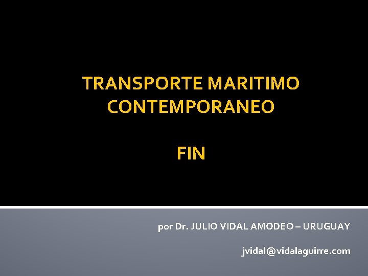 TRANSPORTE MARITIMO CONTEMPORANEO FIN por Dr. JULIO VIDAL AMODEO – URUGUAY jvidal@vidalaguirre. com 