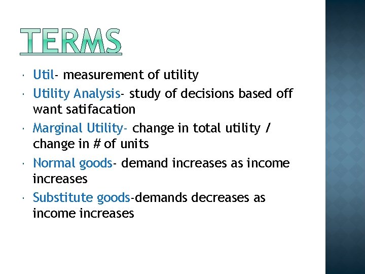  Util- measurement of utility Utility Analysis- study of decisions based off want satifacation