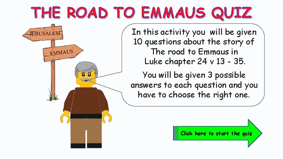 THE ROAD TO EMMAUS QUIZ In this activity you will be given 10 questions