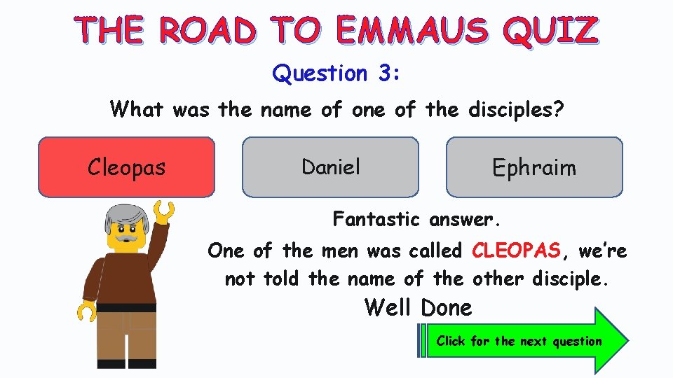 THE ROAD TO EMMAUS QUIZ Question 3: What was the name of one of