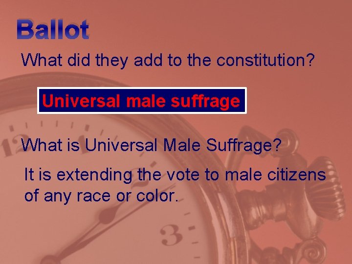 Ballot What did they add to the constitution? Universal male suffrage What is Universal