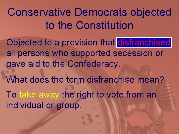 Conservative Democrats objected to the Constitution Objected to a provision that disfranchised all persons