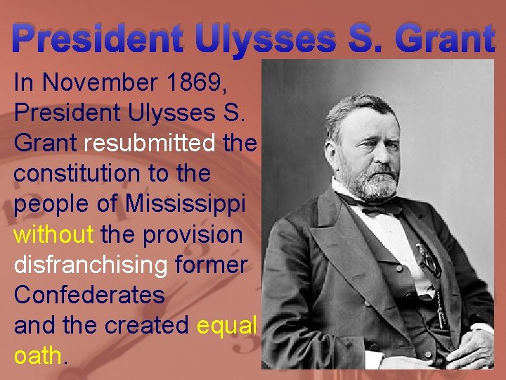 President Ulysses S. Grant In November 1869, President Ulysses S. Grant resubmitted the constitution