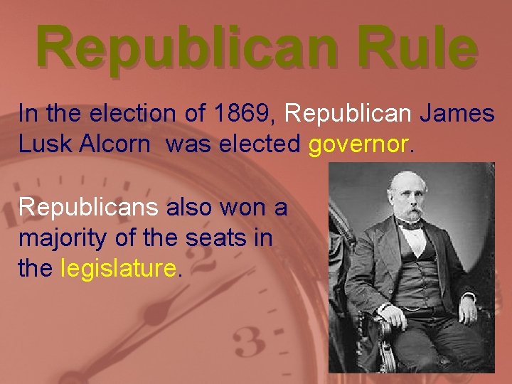 Republican Rule In the election of 1869, Republican James Lusk Alcorn was elected governor.