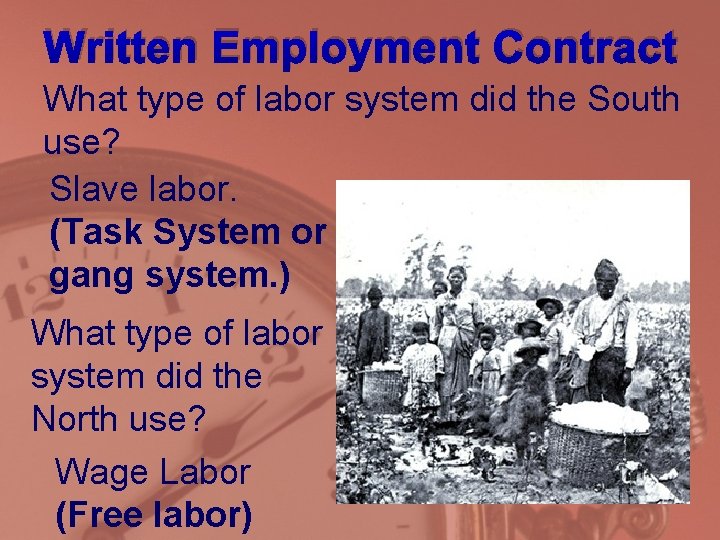 Written Employment Contract What type of labor system did the South use? Slave labor.
