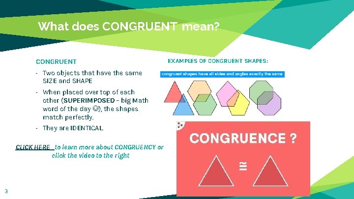 What does CONGRUENT mean? CONGRUENT - Two objects that have the same SIZE and