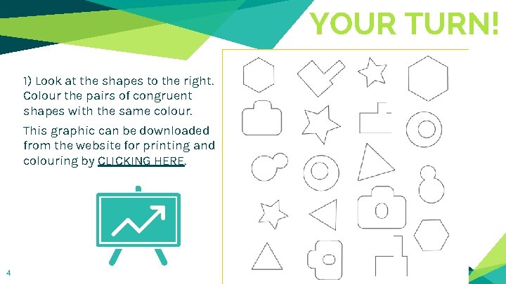 YOUR TURN! 1) Look at the shapes to the right. Colour the pairs of