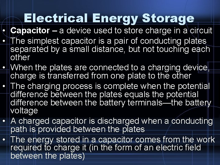 Electrical Energy Storage • Capacitor – a device used to store charge in a