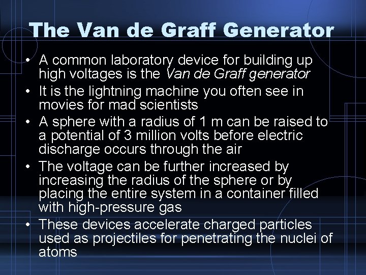 The Van de Graff Generator • A common laboratory device for building up high