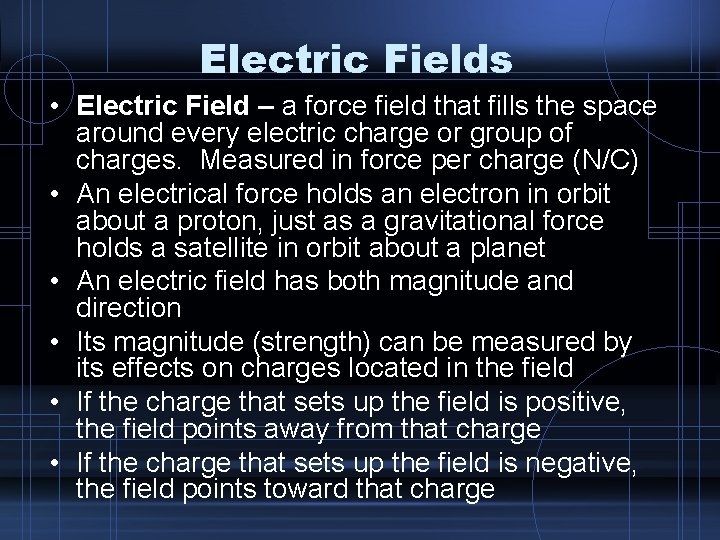 Electric Fields • Electric Field – a force field that fills the space around