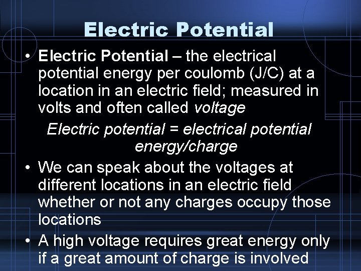 Electric Potential • Electric Potential – the electrical potential energy per coulomb (J/C) at