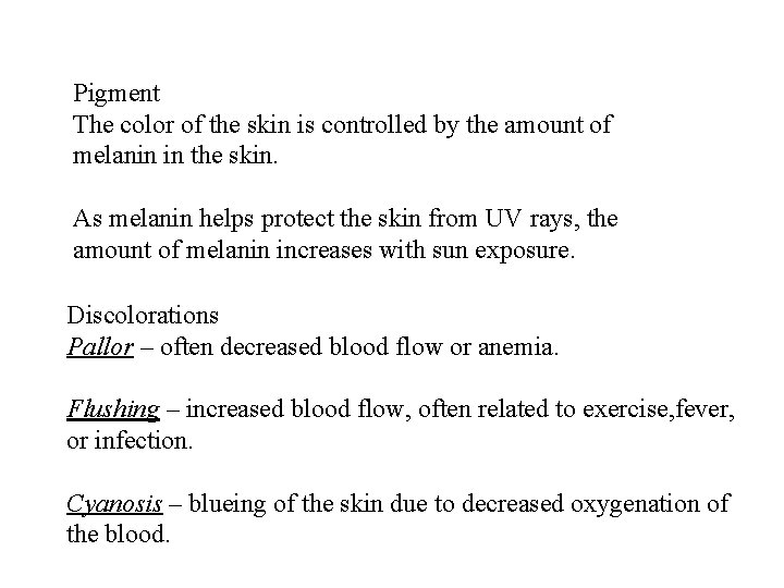 Pigment The color of the skin is controlled by the amount of melanin in