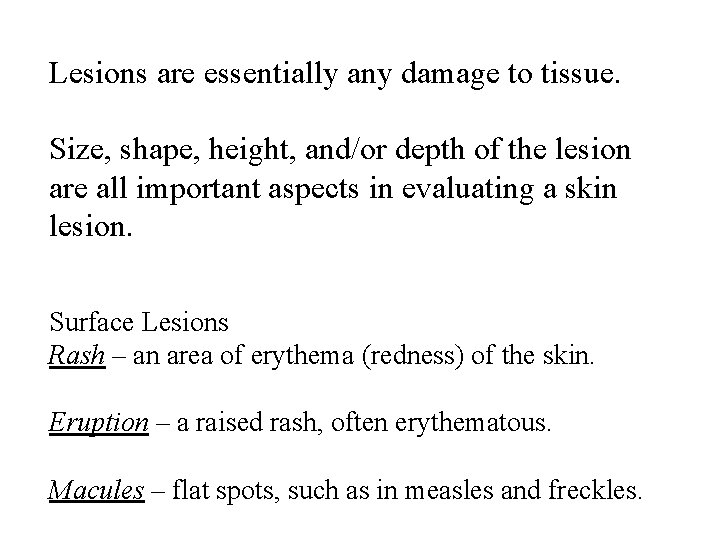 Lesions are essentially any damage to tissue. Size, shape, height, and/or depth of the