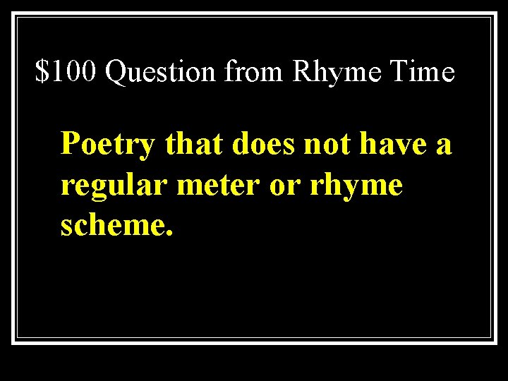 $100 Question from Rhyme Time Poetry that does not have a regular meter or