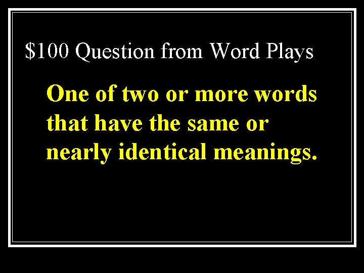 $100 Question from Word Plays One of two or more words that have the