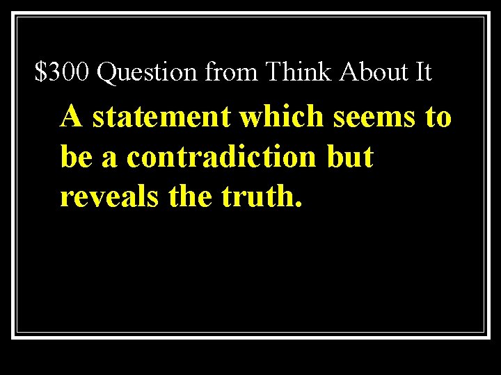 $300 Question from Think About It A statement which seems to be a contradiction