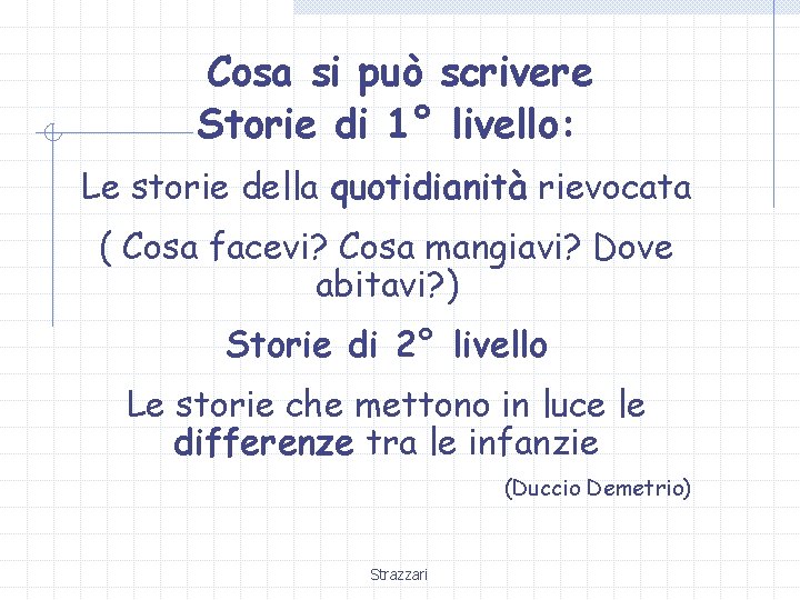 Cosa si può scrivere Storie di 1° livello: Le storie della quotidianità rievocata (