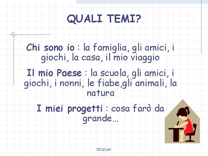 QUALI TEMI? Chi sono io : la famiglia, gli amici, i giochi, la casa,