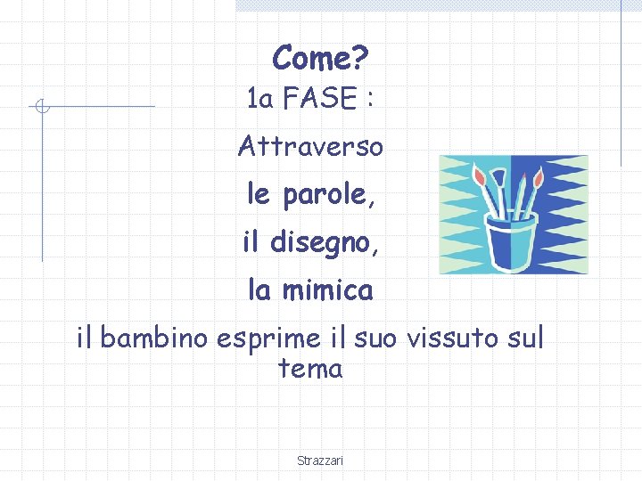 Come? 1 a FASE : Attraverso le parole, il disegno, la mimica il bambino