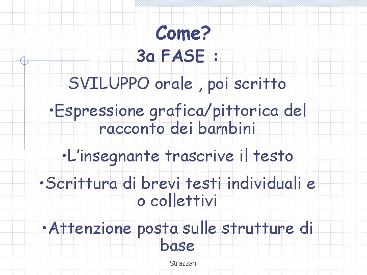 Come? 3 a FASE : SVILUPPO orale , poi scritto • Espressione grafica/pittorica del