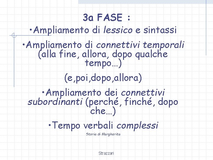 3 a FASE : • Ampliamento di lessico e sintassi • Ampliamento di connettivi