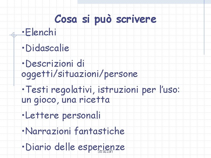 Cosa si può scrivere • Elenchi • Didascalie • Descrizioni di oggetti/situazioni/persone • Testi