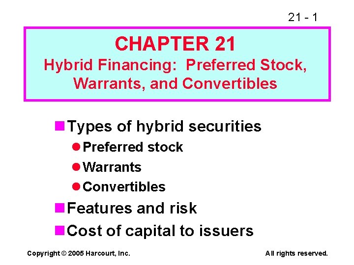 21 - 1 CHAPTER 21 Hybrid Financing: Preferred Stock, Warrants, and Convertibles n Types