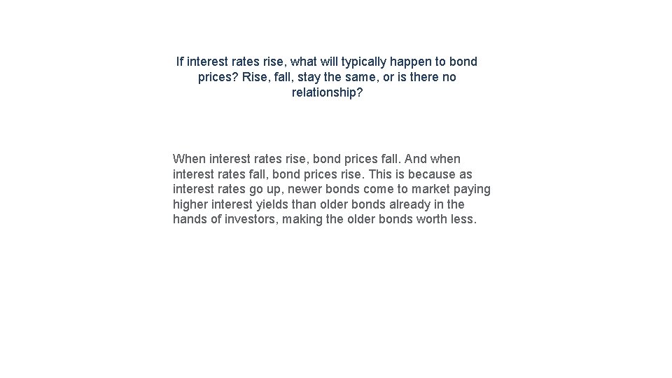 If interest rates rise, what will typically happen to bond prices? Rise, fall, stay