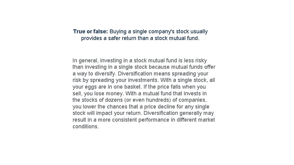 True or false: Buying a single company's stock usually provides a safer return than
