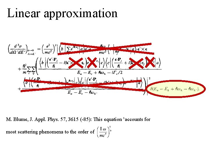 Linear approximation M. Blume, J. Appl. Phys. 57, 3615 (-85): This equation ’accounts for