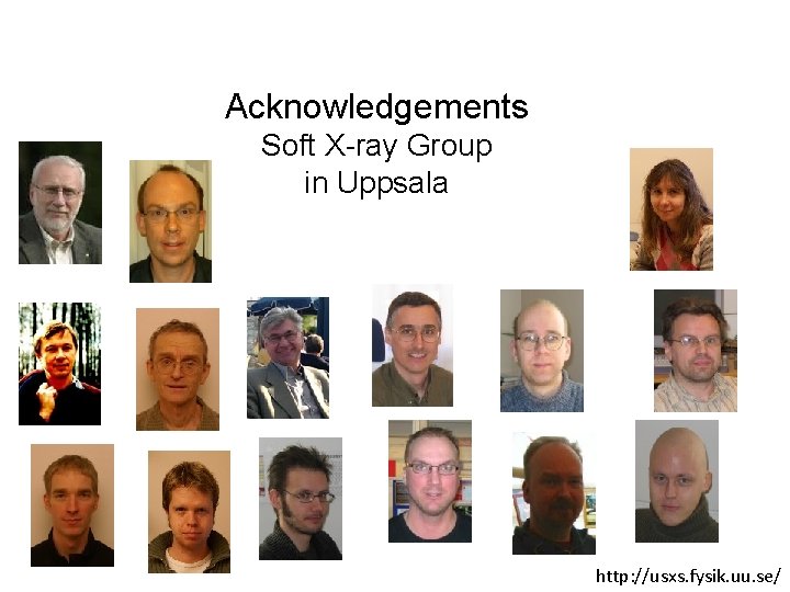 Acknowledgements Soft X-ray Group in Uppsala Mjukröntgengruppen http: //usxs. fysik. uu. se/ 