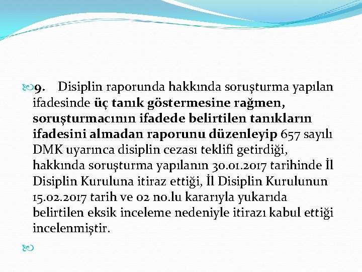  9. Disiplin raporunda hakkında soruşturma yapılan ifadesinde üç tanık göstermesine rağmen, soruşturmacının ifadede