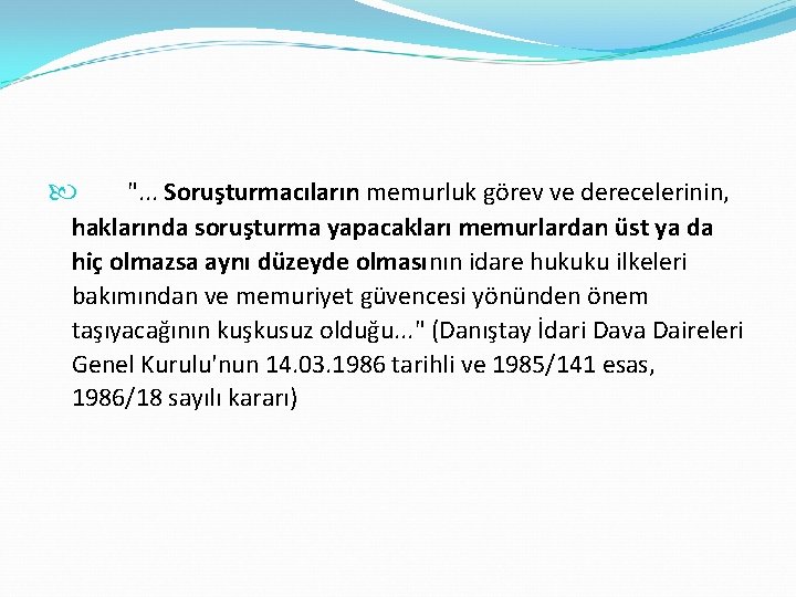  ". . . Soruşturmacıların memurluk görev ve derecelerinin, haklarında soruşturma yapacakları memurlardan üst