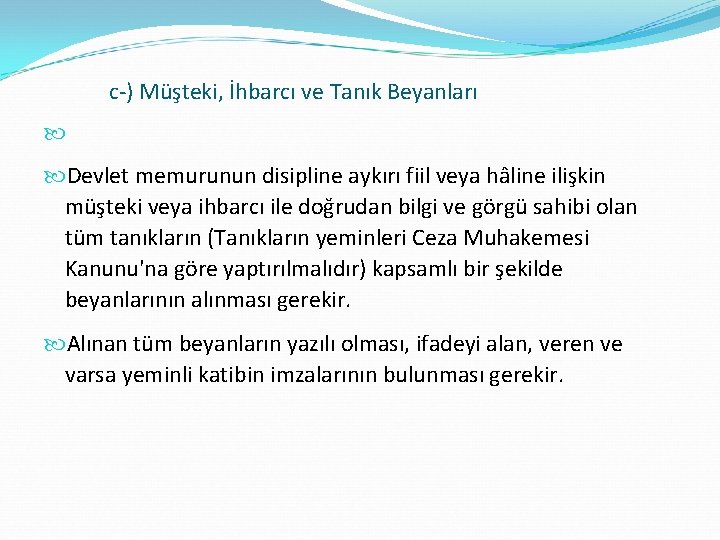 c-) Müşteki, İhbarcı ve Tanık Beyanları Devlet memurunun disipline aykırı fiil veya hâline ilişkin