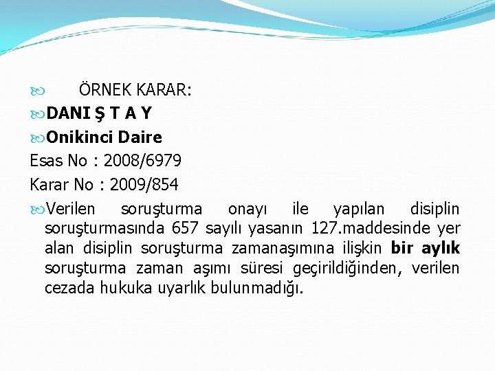  ÖRNEK KARAR: DANI Ş T A Y Onikinci Daire Esas No : 2008/6979