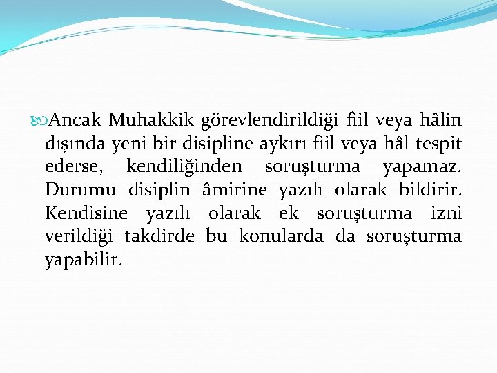  Ancak Muhakkik görevlendirildiği fiil veya hâlin dışında yeni bir disipline aykırı fiil veya