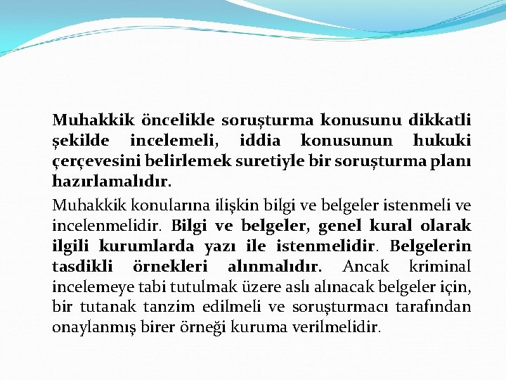 Muhakkik öncelikle soruşturma konusunu dikkatli şekilde incelemeli, iddia konusunun hukuki çerçevesini belirlemek suretiyle bir