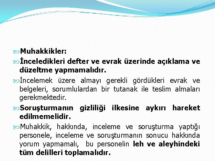  Muhakkikler: İnceledikleri defter ve evrak üzerinde açıklama ve düzeltme yapmamalıdır. İncelemek üzere almayı