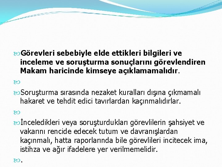  Görevleri sebebiyle elde ettikleri bilgileri ve inceleme ve soruşturma sonuçlarını görevlendiren Makam haricinde