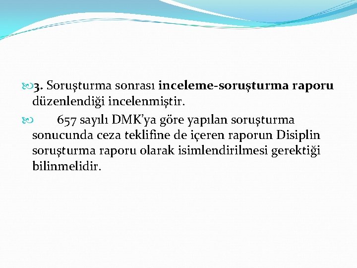  3. Soruşturma sonrası inceleme-soruşturma raporu düzenlendiği incelenmiştir. 657 sayılı DMK’ya göre yapılan soruşturma