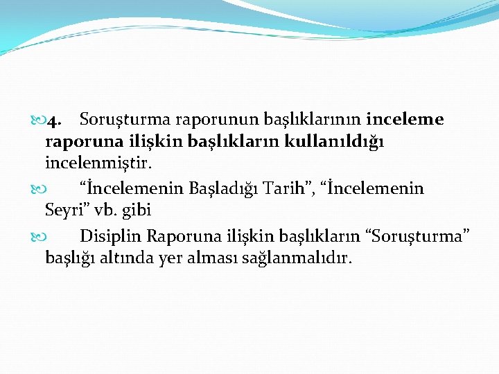  4. Soruşturma raporunun başlıklarının inceleme raporuna ilişkin başlıkların kullanıldığı incelenmiştir. “İncelemenin Başladığı Tarih”,