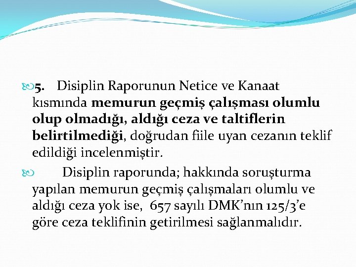  5. Disiplin Raporunun Netice ve Kanaat kısmında memurun geçmiş çalışması olumlu olup olmadığı,