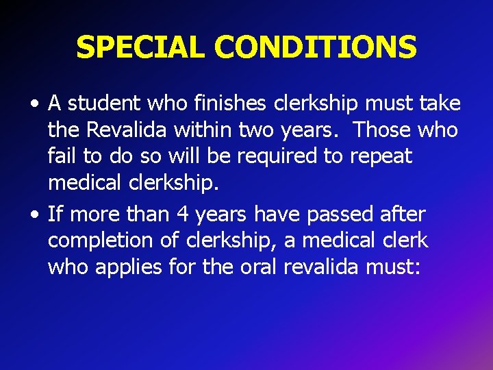 SPECIAL CONDITIONS • A student who finishes clerkship must take the Revalida within two