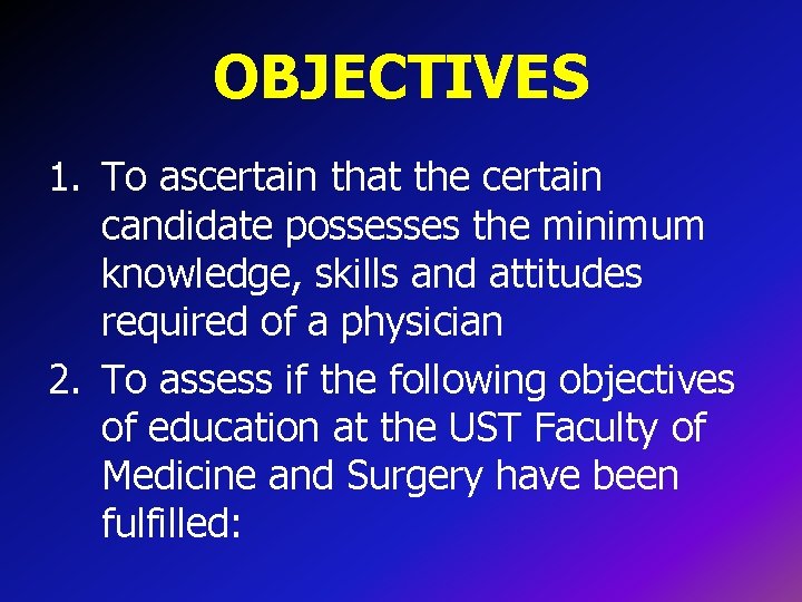 OBJECTIVES 1. To ascertain that the certain candidate possesses the minimum knowledge, skills and