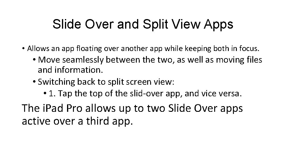 Slide Over and Split View Apps • Allows an app floating over another app