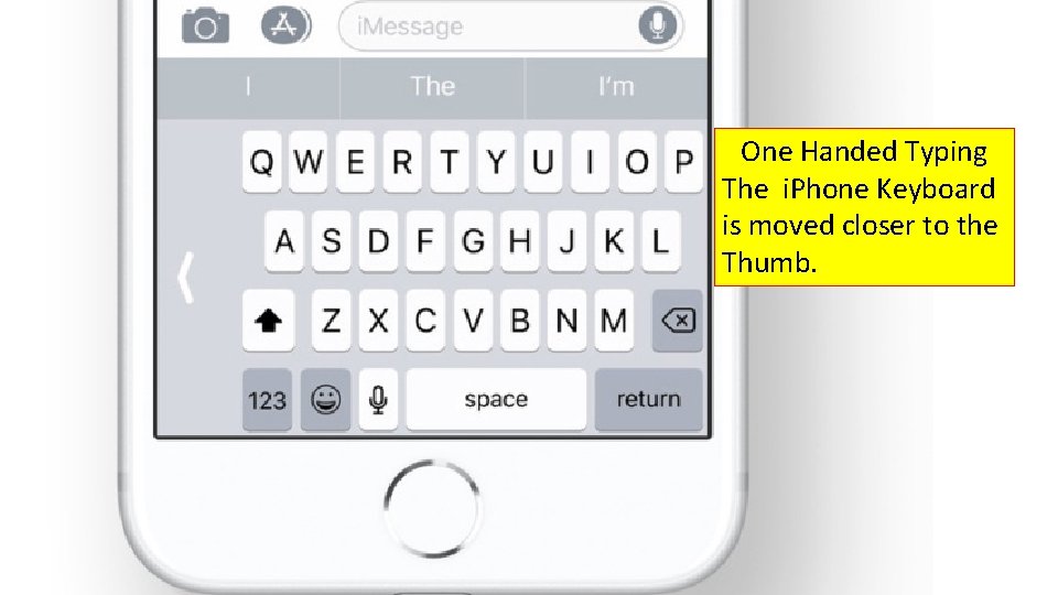 One Handed Typing The i. Phone Keyboard is moved closer to the Thumb. 