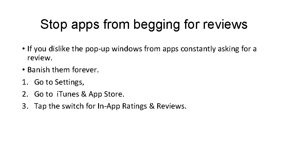 Stop apps from begging for reviews • If you dislike the pop-up windows from