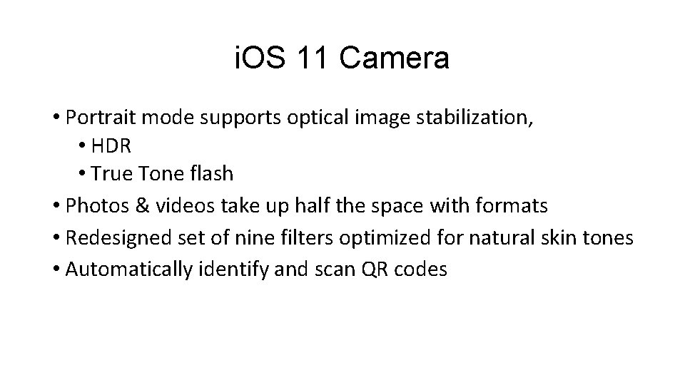 i. OS 11 Camera • Portrait mode supports optical image stabilization, • HDR •